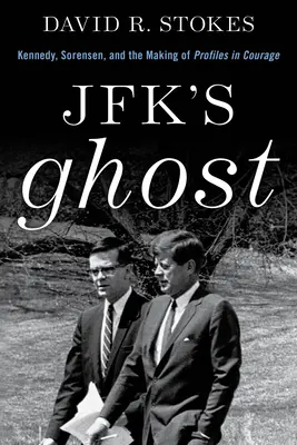 Jfk's Ghost: Kennedy, Sorensen und die Entstehung von Profiles in Courage - Jfk's Ghost: Kennedy, Sorensen and the Making of Profiles in Courage