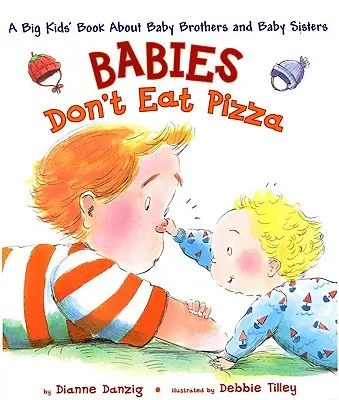 Babys essen keine Pizza: Ein großes Kinderbuch über kleine Brüder und kleine Schwestern - Babies Don't Eat Pizza: A Big Kids' Book about Baby Brothers and Baby Sisters