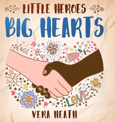 Kleine Helden, große Herzen: Ein antirassistisches Kindergeschichtenbuch über Rassismus, Ungleichheit und das Erlernen von Respekt vor Vielfalt und Unterschieden - Little Heroes, Big Hearts: An Anti-Racist Children's Story Book About Racism, Inequality, and Learning How To Respect Diversity and Differences