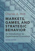 Märkte, Spiele und strategisches Verhalten: Eine Einführung in die experimentelle Ökonomie (Zweite Auflage) - Markets, Games, and Strategic Behavior: An Introduction to Experimental Economics (Second Edition)