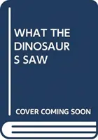 WAS DIE DINOSAURIER SAHEN - WHAT THE DINOSAURS SAW