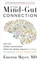 Die Verbindung zwischen Geist und Darm: Wie die verborgene Konversation in unserem Körper unsere Stimmung, unsere Entscheidungen und unsere allgemeine Gesundheit beeinflusst - The Mind-Gut Connection: How the Hidden Conversation Within Our Bodies Impacts Our Mood, Our Choices, and Our Overall Health