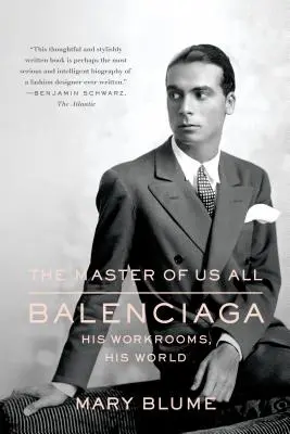 Der Meister von uns allen: Balenciaga, seine Arbeitsräume, seine Welt - The Master of Us All: Balenciaga, His Workrooms, His World