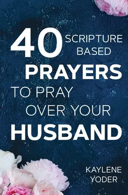 40 biblisch begründete Gebete für Ihren Ehemann: Die Gebetsversion von A Wife's 40-day Fasting & Prayer Journal - 40 Scripture-based Prayers to Pray Over Your Husband: The just prayers version of A Wife's 40-day Fasting & Prayer Journal