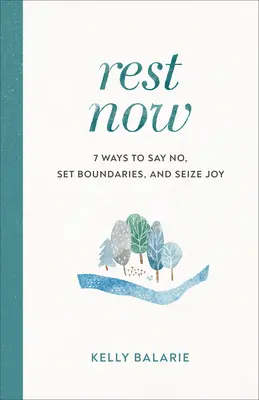 Jetzt ausruhen: 7 Wege, Nein zu sagen, Grenzen zu setzen und die Freude zu nutzen - Rest Now: 7 Ways to Say No, Set Boundaries, and Seize Joy