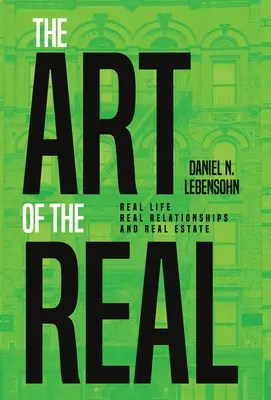 Die Kunst des Realen: Reales Leben, reale Beziehungen und reale Immobilien - The Art of the Real: Real Life, Real Relationships and Real Estate