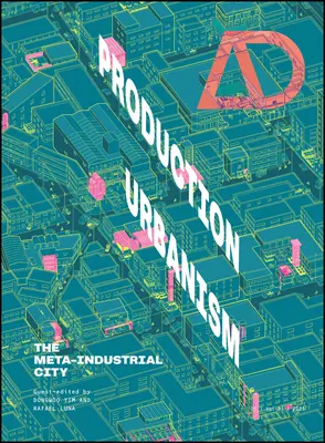 Produktion Urbanismus: Die Meta-Industriestadt - Production Urbanism: The Meta Industrial City