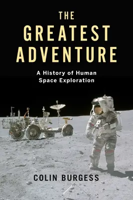 Das größte Abenteuer: Eine Geschichte der menschlichen Weltraumforschung - The Greatest Adventure: A History of Human Space Exploration