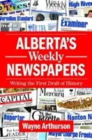 Alberta's Weekly Newspapers: Den ersten Entwurf der Geschichte schreiben - Alberta's Weekly Newspapers: Writing the First Draft of History