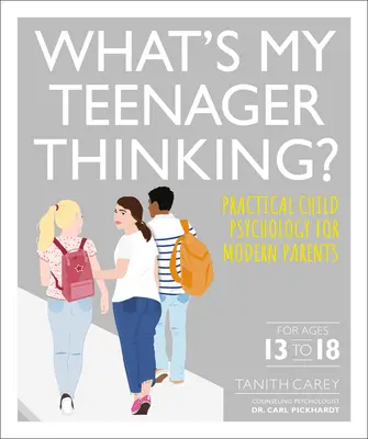 Was denkt mein Teenager? Praktische Kinderpsychologie für moderne Eltern - What's My Teenager Thinking: Practical Child Psychology for Modern Parents