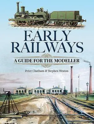 Frühe Eisenbahnen: Ein Leitfaden für den Modellbauer - Early Railways: A Guide for the Modeller