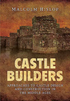 Castle Builders: Ansätze zur Planung und zum Bau von Burgen im Mittelalter - Castle Builders: Approaches to Castle Design and Construction in the Middle Ages