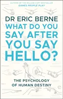 What Do You Say After You Say Hello - Gewinnen Sie die Kontrolle über Ihre Gespräche und Beziehungen (Berne Eric (M.D.)) - What Do You Say After You Say Hello - Gain control of your conversations and relationships (Berne Eric (M.D.))