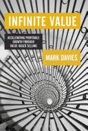 Infinite Value - Beschleunigung des profitablen Wachstums durch wertorientiertes Verkaufen - Infinite Value - Accelerating Profitable Growth Through Value-based Selling