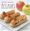 Kreative Eclairs - Über 30 fabelhafte Geschmacksrichtungen und einfache Dekorationsideen für Brandteig-Kreationen - Creative Eclairs - Over 30 fabulous flavours and easy cake-decorating ideas for choux pastry creations