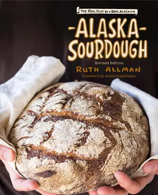 Alaska-Sauerteig: Das echte Zeug von einem echten Alaskaner - Alaska Sourdough: The Real Stuff by a Real Alaskan