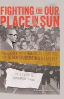 Kämpfen für unseren Platz an der Sonne: Malcolm X und die Radikalisierung der schwarzen Studentenbewegung 1960-1973 - Fighting for Our Place in the Sun: Malcolm X and the Radicalization of the Black Student Movement 1960-1973