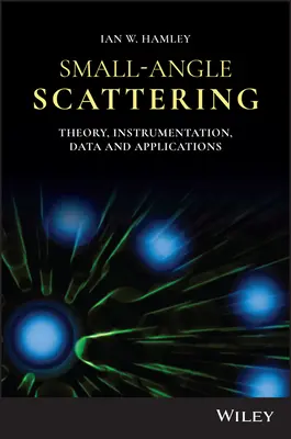 Kleinwinklige Streuung: Theorie, Instrumentierung, Daten und Anwendungen - Small-Angle Scattering: Theory, Instrumentation, Data, and Applications