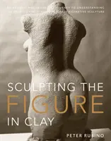 Die Figur in Ton modellieren: Eine künstlerische und technische Reise zum Verständnis der kreativen und dynamischen Kräfte in der figurativen Bildhauerei - Sculpting the Figure in Clay: An Artistic and Technical Journey to Understanding the Creative and Dynamic Forces in Figurative Sculpture