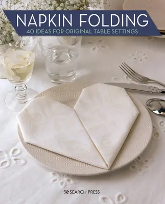 Servietten falten: 40 Ideen für originelle Tischdekorationen - Napkin Folding: 40 Ideas for Original Table Settings