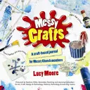 Messy Crafts - Ein Basteltagebuch für Messy Church-Mitglieder - Messy Crafts - A craft-based journal for Messy Church members