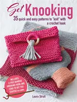 Get Knooking: 35 schnelle und einfache Muster zum Stricken mit der Häkelnadel - Get Knooking: 35 Quick and Easy Patterns to Knit with a Crochet Hook