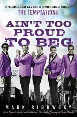 Ain't Too Proud to Beg: Das turbulente Leben und die ewige Seele der Temptations - Ain't Too Proud to Beg: The Troubled Lives and Enduring Soul of the Temptations