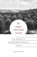 Das Reich, das nicht sterben wollte: Das Paradox des oströmischen Überlebens, 640-740 - The Empire That Would Not Die: The Paradox of Eastern Roman Survival, 640-740