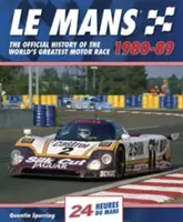 Le Mans 1980-89: Die offizielle Geschichte des größten Autorennens der Welt - Le Mans 1980-89: The Official History of the World's Greatest Motor Race