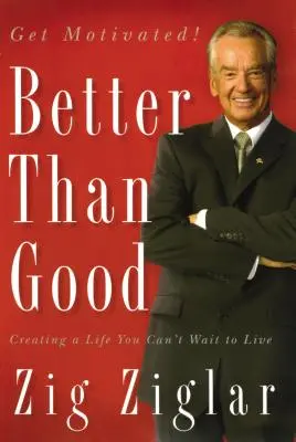 Besser als gut: Ein Leben, das Sie nicht erwarten können zu leben - Better Than Good: Creating a Life You Can't Wait to Live