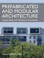 Vorgefertigte und modulare Architektur: Design, Herstellung und Montage aufeinander abstimmen - Prefabricated and Modular Architecture: Aligning Design with Manufacture and Assembly