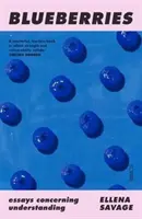 Blaubeeren - Essays zum Verständnis (Savage Ellena (Tutor und Dozent an der RMIT University / Doktorand an der Monash University)) - Blueberries - essays concerning understanding (Savage Ellena (Sessional tutor and lecturer RMIT University / PhD Candidate Monash University))