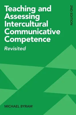 Interkulturelle kommunikative Kompetenz lehren und beurteilen: Revisited, 2. Auflage - Teaching and Assessing Intercultural Communicative Competence: Revisited, 2nd Edition