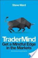 Tradermind: Mit Achtsamkeit an den Märkten einen Vorsprung gewinnen - Tradermind: Get a Mindful Edge in the Markets