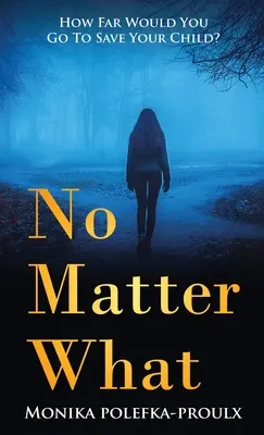 Egal, was passiert: Wie weit würden Sie gehen, um Ihr Kind zu retten? - No Matter What: How Far Would You Go to Save Your Child?