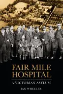 Fair Mile Hospital: Ein viktorianisches Asylum - Fair Mile Hospital: A Victorian Asylum