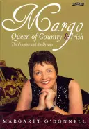 Margo: Königin des Landes und der Iren: Das Versprechen und der Traum - Margo: Queen of Country & Irish: The Promise and the Dream