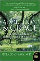 Sucht und Gnade: Liebe und Spiritualität bei der Heilung von Süchten - Addiction and Grace: Love and Spirituality in the Healing of Addictions