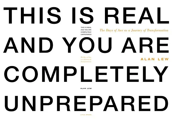 Dies ist real und Sie sind völlig unvorbereitet: Die Tage der Ehrfurcht als eine Reise der Transformation - This Is Real and You Are Completely Unprepared: The Days of Awe as a Journey of Transformation