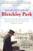 Das geheime Leben von Bletchley Park - Die Geschichte des Codebreaking Centre der Kriegszeit von den Männern und Frauen, die dort waren - Secret Life of Bletchley Park - The History of the Wartime Codebreaking Centre by the Men and Women Who Were There