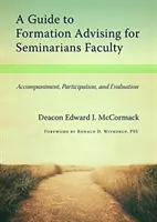 Ein Leitfaden zur Ausbildungsberatung für Lehrkräfte an Seminaren: Begleitung, Teilnahme und Bewertung - A Guide to Formation Advising for Seminary Faculty: Accompaniment, Participation, and Evaluation