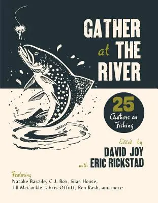 Versammelt euch am Fluss: Fünfundzwanzig Autoren über das Fischen - Gather at the River: Twenty-Five Authors on Fishing