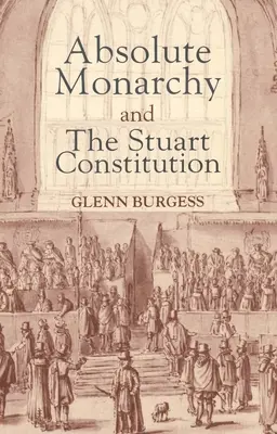 Absolute Monarchie und die Stuart-Verfassung - Absolute Monarchy and the Stuart Constitution