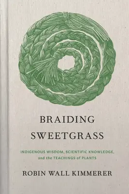 Süßgras flechten: Indigene Weisheit, wissenschaftliches Wissen und die Lehren der Pflanzen - Braiding Sweetgrass: Indigenous Wisdom, Scientific Knowledge and the Teachings of Plants