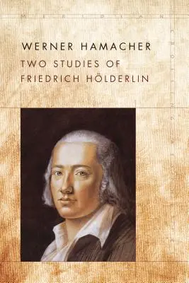 Zwei Studien zu Friedrich Hlderlin - Two Studies of Friedrich Hlderlin