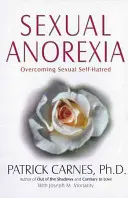 Sexuelle Anorexie: Überwindung des sexuellen Selbsthasses - Sexual Anorexia: Overcoming Sexual Self-Hatred