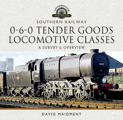 Southern Railway, 0-6-0 Tender-Güterlokomotivklassen: Ein Überblick und eine Übersicht - Southern Railway, 0-6-0 Tender Goods Locomotive Classes: A Survey and Overview