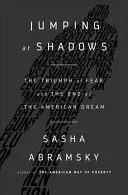 Über die Schatten springen: Der Triumph der Angst und das Ende des amerikanischen Traums - Jumping at Shadows: The Triumph of Fear and the End of the American Dream