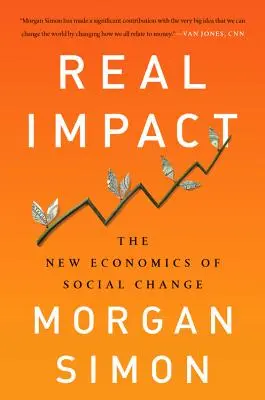 Echte Wirkung: Die neue Ökonomie des sozialen Wandels - Real Impact: The New Economics of Social Change