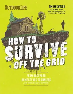 Überleben außerhalb des Netzes: Von der Hinterhofsiedlung bis zum Bunker (und alles dazwischen) - How to Survive Off the Grid: From Backyard Homesteads to Bunkers (and Everything in Between)